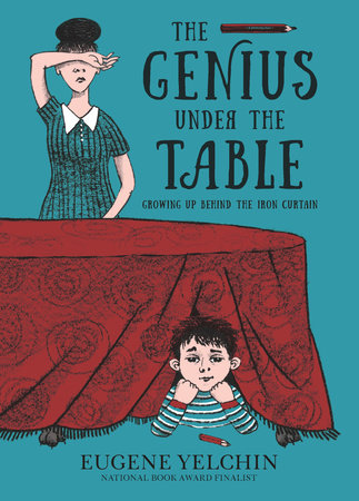 The Genius Under the Table by Eugene Yelchin